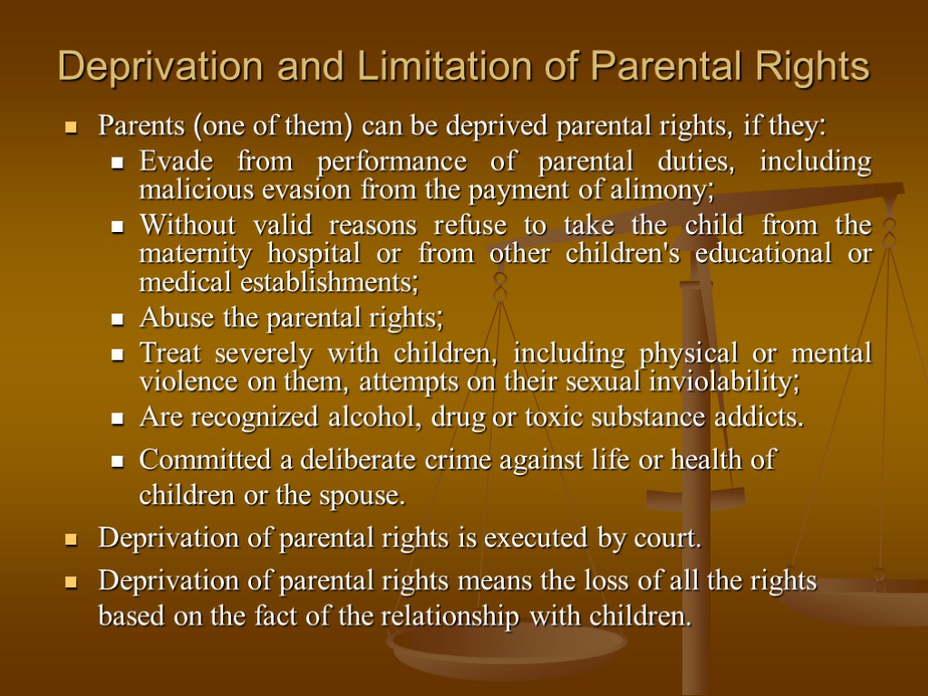 Deprivation and Limitation of Parental Rights Parents (one of them) can be deprived parental